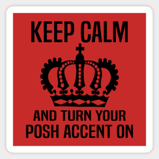 Keep Calm and Turn Your Posh Accent On. Sticker